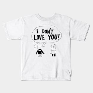 I Don't Love You! Kids T-Shirt